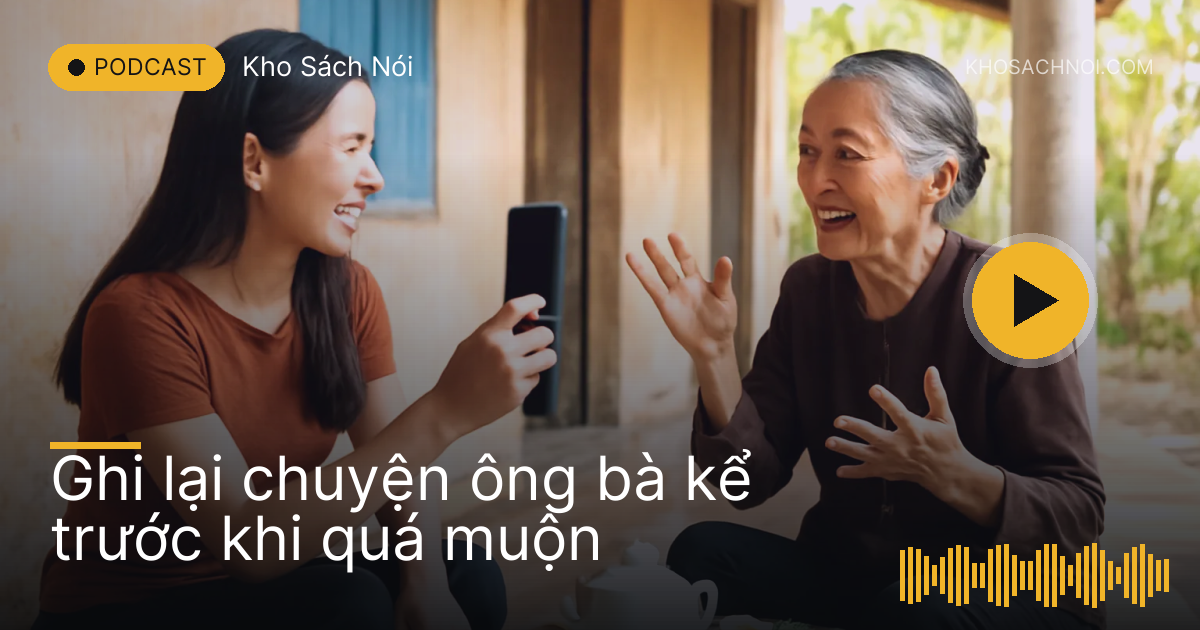 Cô cháu gái ghi âm bà nội kể chuyện ngoài hiên