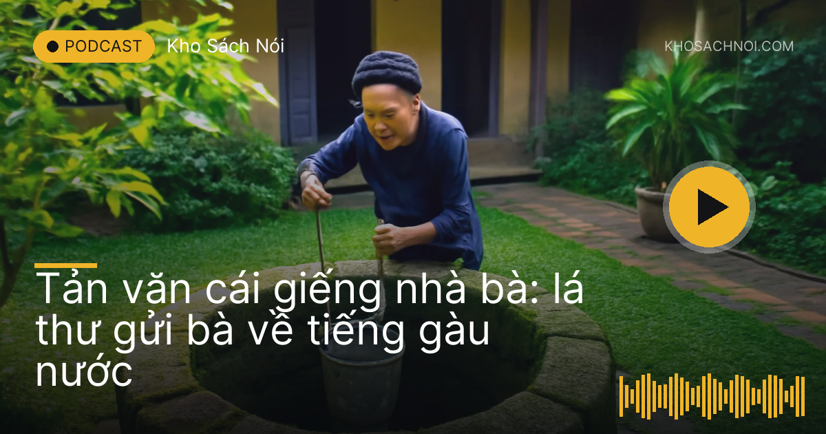 Giếng đá cũ trong vườn, người phụ nữ thả gàu múc nước, nhìn từ trên cao